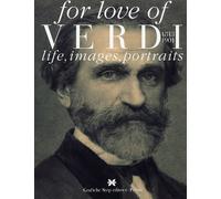 For Love of Verdi. 1813-1901. Life, Images, Portraits - [Grafiche Step]