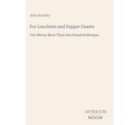For Luncheon and Supper Guests: Ten Menus More Than One Hundred Recipes