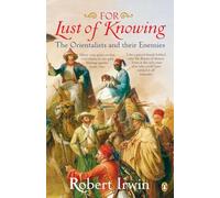For Lust of Knowing: The Orientalists and Their Enemies