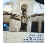 For Me to Live Is Christ - African Gospel A Cappella (UK Import)