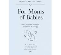 For Moms of Babies: Daily planner for calm, structure & energy