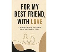 For My Best Friend, With Love: A Notebook with a Loving Message on Every Page for Your Best Friend’s Hard Days
