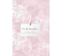 For My Daughter: A Guided Journal of Love, Stories, and Wisdom