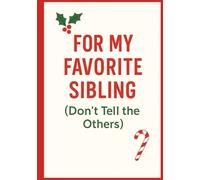 For My Favorite Sibling (Don't Tell the Others): A Holiday Journal for the Sibling Who Has Seen Too Much and Says Nothing
