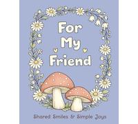 For My Friend: Shared Smiles & Simple Joys