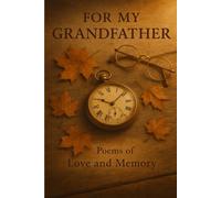 For My GRANDFATHER Poems of Love Memory