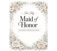 For My Maid of Honor: A Coloring & Keepsake Book to Celebrate Your Special Role
