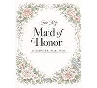 For My Maid of Honor: A Coloring & Keepsake Book to Celebrate Your Special Role