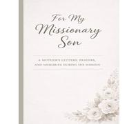 For My Missionary Son: A Mother’s Letters, Prayers, and Memories During His Mission