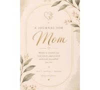 For My Mom: A Journal Filled with Loving Messages and Space to Write Your Heart