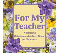 For My Teacher: A Relaxing Coloring and Activity Book for Teachers
