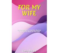 FOR MY WIFE: Encouraging and Inspiring Quotes To Make The Most of Your Day