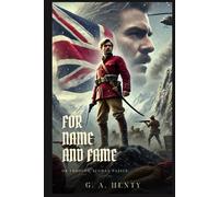 FOR NAME AND FAME: Or Through Afghan Passes : Classic Edition with Complete Original Illustrations