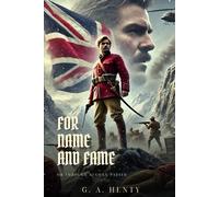 FOR NAME AND FAME: Or Through Afghan Passes : Classic Edition with Complete Original Illustrations