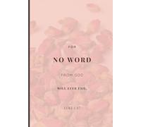 For No Word From God Will Ever Fail: A Guided Faith-Based Journal to Prayerfully Set, Reflect, and Achieve Spirit-Led Goals