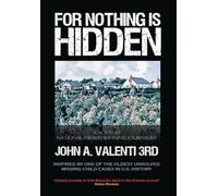 For Nothing Is Hidden: Inspired by One of the Oldest Unsolved Missing Child Cases in U.S. History