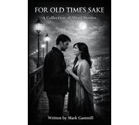 FOR OLD TIME'S SAKE: A Collection of Short stories