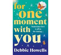 For One Moment With You: A BRAND NEW romantic and heart-mending story of love, loss and second chances from Debbie Howells for 2025