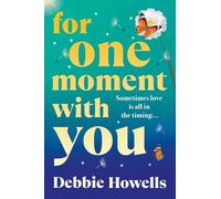 For One Moment With You: A BRAND NEW romantic and heart-mending story of love, loss and second chances from Debbie Howells for 2025