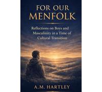 For Our Menfolk: Reflections on Boys and Masculinity in a Time of Cultural Transition