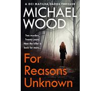 For Reasons Unknown: A gripping crime debut that keeps you guessing until the last page (DCI Matilda Darke, Book 1): An absolutely gripping crime thriller that keeps you guessing until the last page