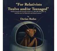 "For Relativists Twelve and/or Teenaged": "Written because the sun goes 'boom' in 5, 400, 000, 000 years. So read this now, for relativistic and clinical reasons."