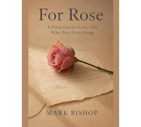 For Rose: A Final Letter to the One Who Was Everything