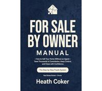 For Sale By Owner Manual: How to Sell Your Home Without an Agent, Save Thousands in Commission, Keep Control, and Close with Confidence