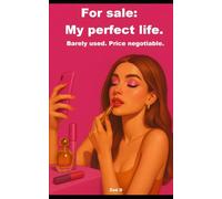 For sale: My perfect life. Barely used. Price negotiable.: The true story of a millionaire influencer who left everything behind