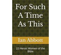 For Such A Time As This: 22 Heroic Women of the Bible