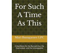 For Such A Time As This: A Manifesto for the Burned-Out, the Overlooked, and the Unstoppable