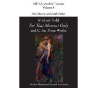 'For That Moment Only' and Other Prose Works, by Michael Field, (Tascabile)