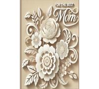 "For the Best Mom" Paper-Cut Flowers Style Journal: Includes 10 coloring pages