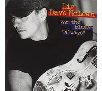 For The Blues...Always by BIG DAVE MCLEAN (1998-06-30)