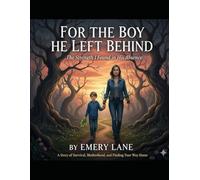 For the boy he left behind: The strength i found in his absence.