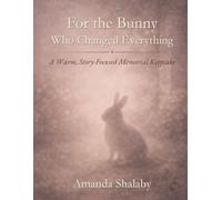 For the Bunny Who Changed Everything: A Warm Story-Focused Memorial Keepsake