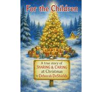 For the Children: A true story of SHARING & CARING at Christmas