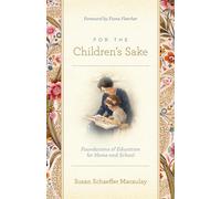 For the children's sake: foundations of education for home and school - Ma...
