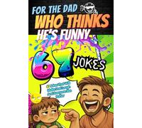 For The Dad Who Thinks He's Funny: Fully Illustrated Dad Joke Book - 67 Jokes That Will Make Dad Laugh and Everyone Else Suffer