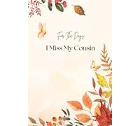 For The Days I Miss My Cousin :A grief journal: Loss of cousin. Sympathy. Bereavement