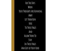 For The Days When Your Thoughts Are Running Away Let Them Run Here To These Pages And Once The Thoughts are Here Allow Them To Stay In These Pages And ... Gift Journal for Family and Friends