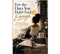 For the Days You Don't Feel Enough: Poems on Self-Worth, Overthinking, Growth, and Becoming Your Own Safe Place