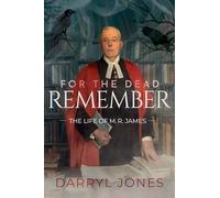 For the Dead Remember: The Life of M. R. James