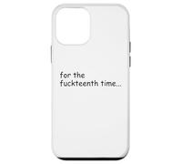 For the Fuckteenth Time Sign I Don't Know I Just Work Here Custodia per iPhone 12 mini