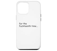 For the Fuckteenth Time Sign I Don't Know I Just Work Here Custodia per iPhone 12 Pro Max