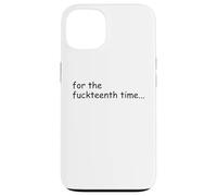 For the Fuckteenth Time Sign I Don't Know I Just Work Here Custodia per iPhone 13