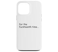 For the Fuckteenth Time Sign I Don't Know I Just Work Here Custodia per iPhone 13 Pro Max