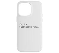 For the Fuckteenth Time Sign I Don't Know I Just Work Here Custodia per iPhone 14 Pro Max