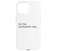 For the Fuckteenth Time Sign I Don't Know I Just Work Here Custodia per iPhone 15