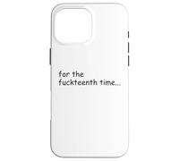 For the Fuckteenth Time Sign I Don't Know I Just Work Here Custodia per iPhone 16 Pro Max